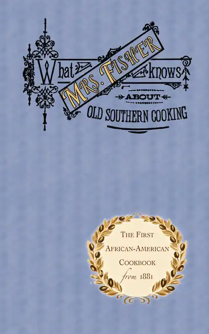 What Mrs. Fisher Knows about Southern Cooking (1881)