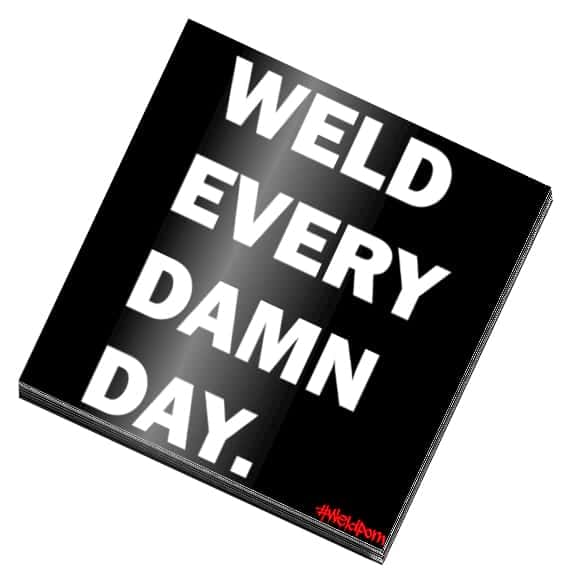 Weld Every Damn Day Sticker