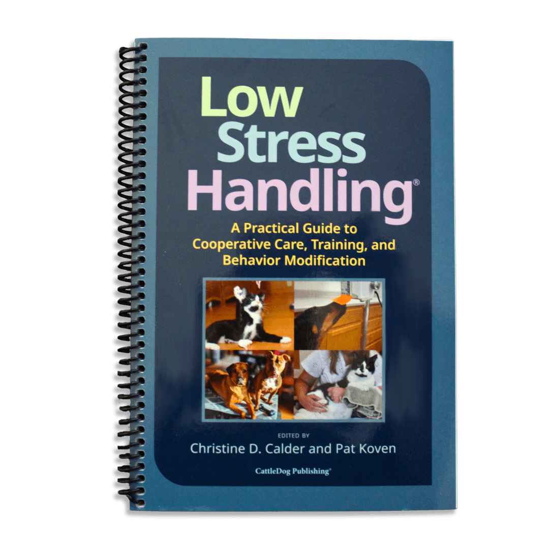 Low Stress Handling®: A Practical Guide to Cooperative Care, Training, and Behavior Modification