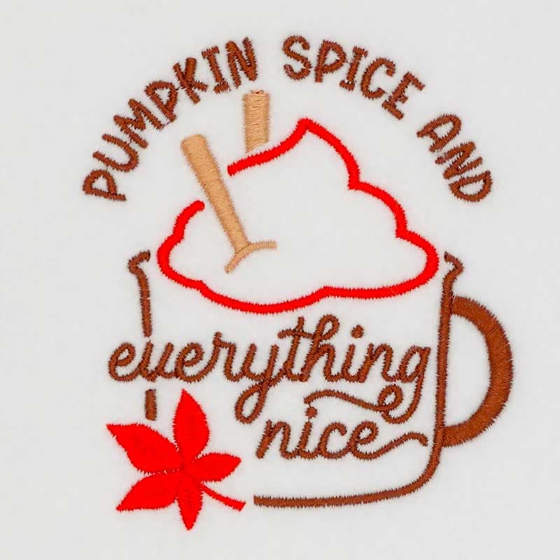 Embroidery Design: Pumpkin Spice And Everything Nice