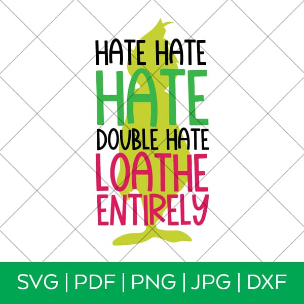Hate Hate Hate Double Hate Loathe Entirely Grinch Inspired SVG