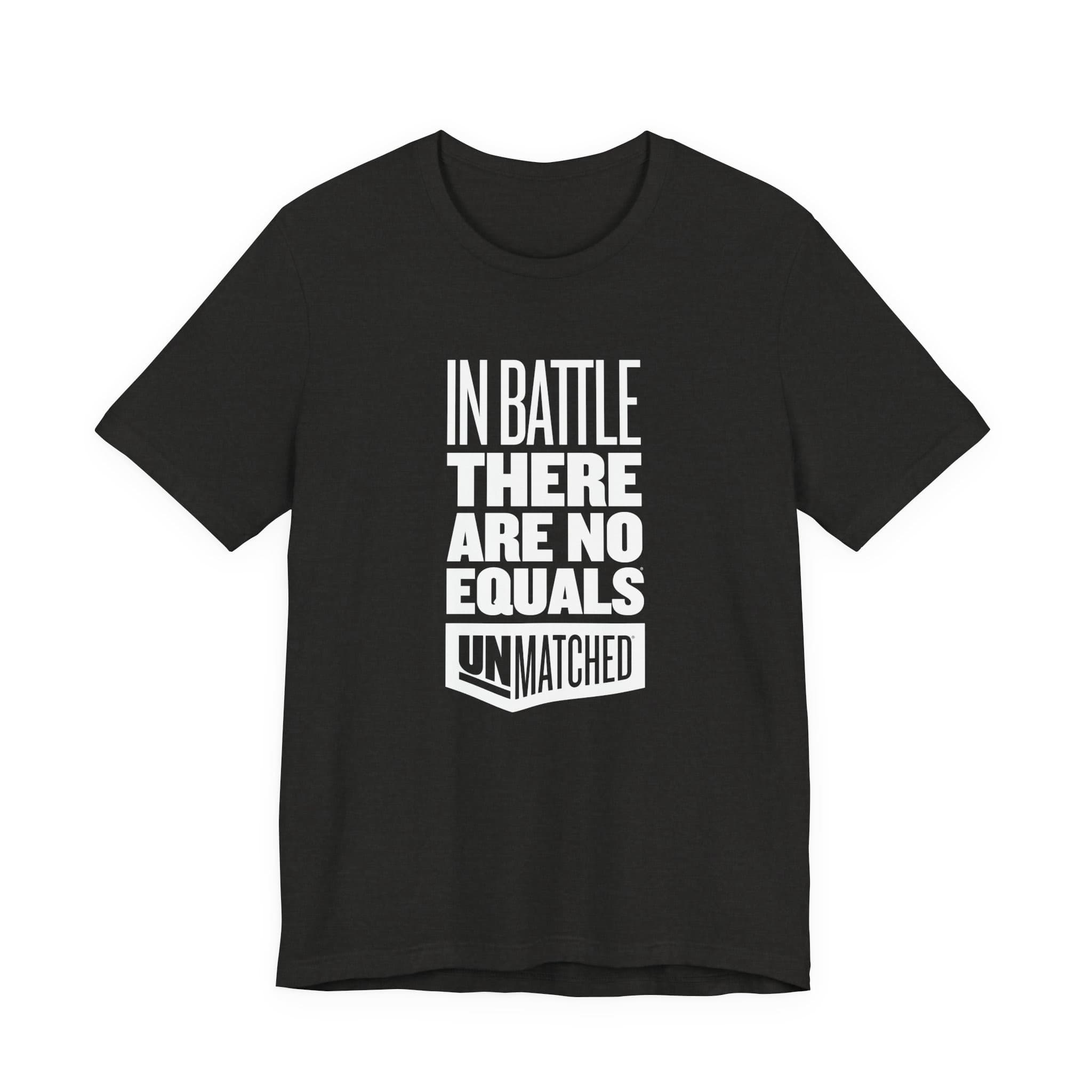Unmatched In Battle Tagline T-shirt