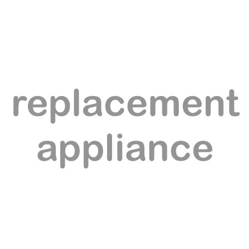 Replacement Appliance